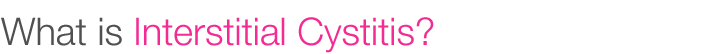 What is Interstitial Cystitis?
